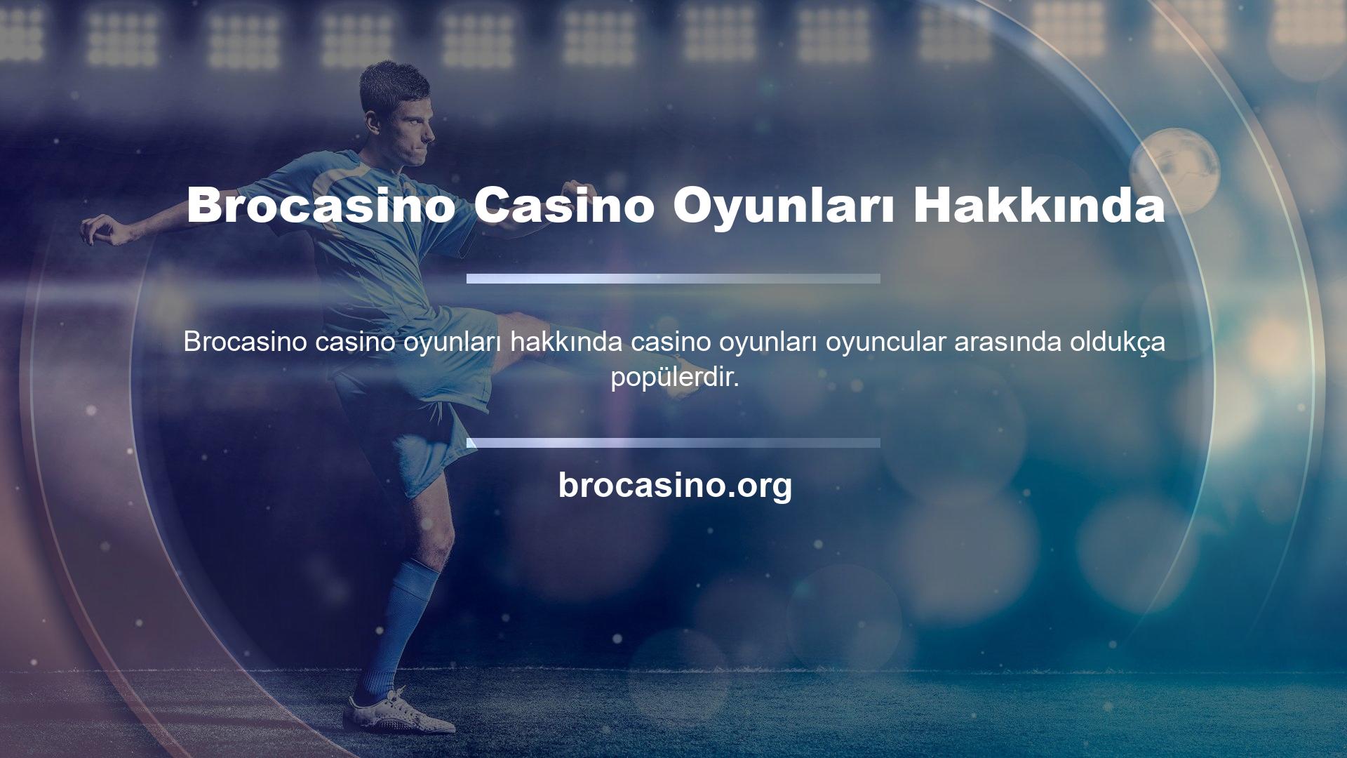 Casino adı altında çeşitli oyunlar içeren Brocasino Casino Game gibi casino sektörünün en iyi markaları